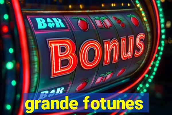 grande fotunes