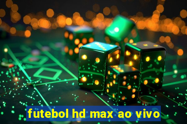 futebol hd max ao vivo