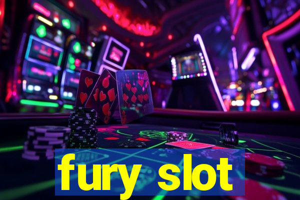 fury slot