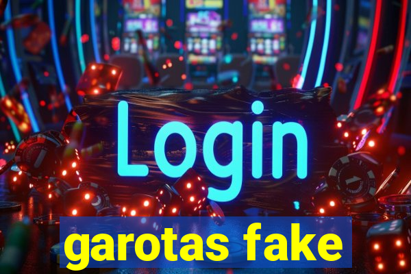 garotas fake