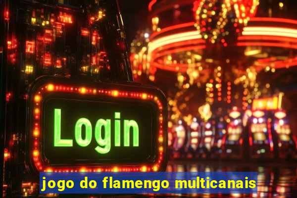 jogo do flamengo multicanais