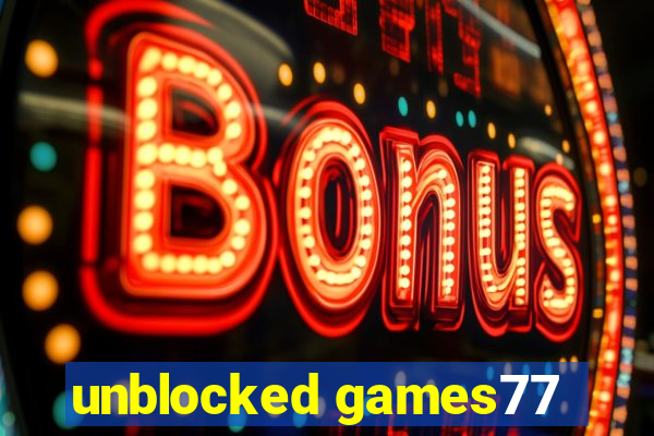 unblocked games77