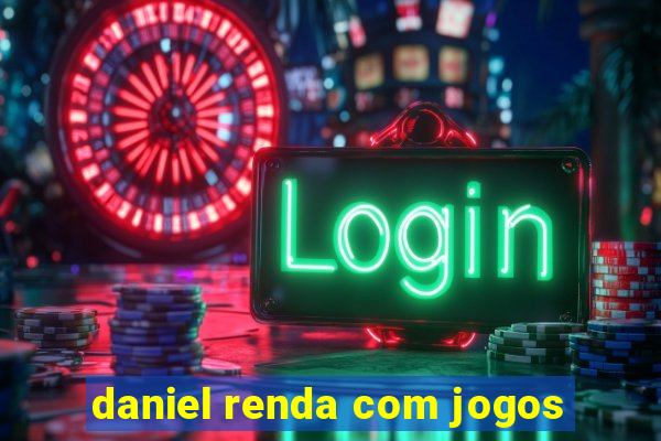 daniel renda com jogos