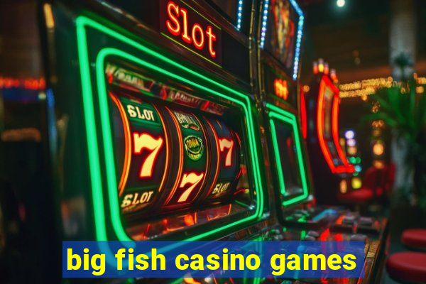 big fish casino games