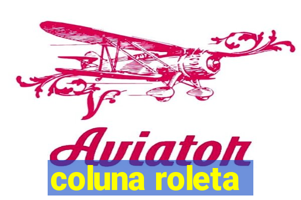 coluna roleta