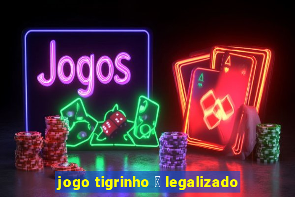 jogo tigrinho 茅 legalizado