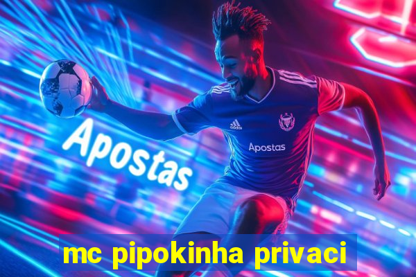 mc pipokinha privaci