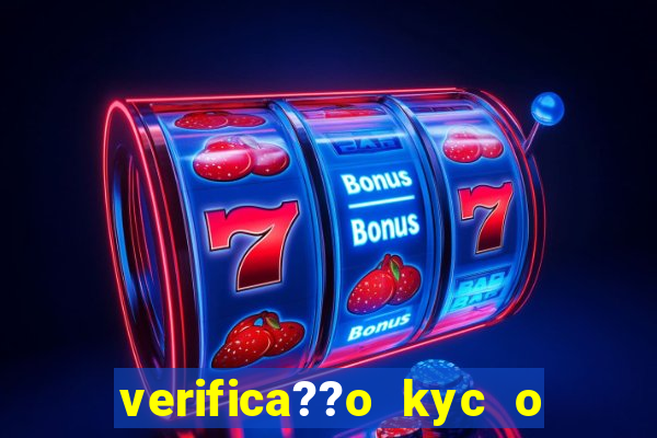 verifica??o kyc o que significa