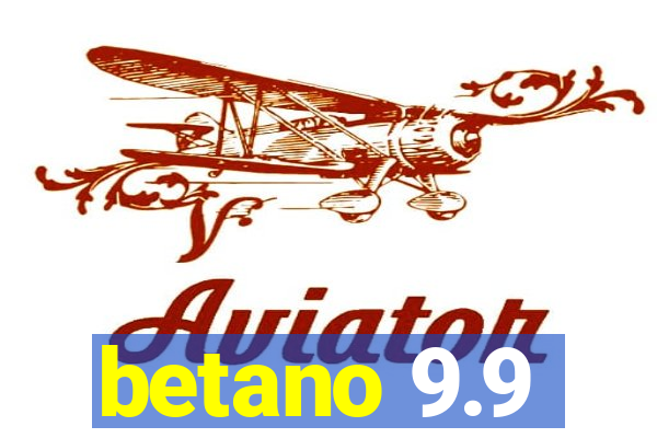 betano 9.9