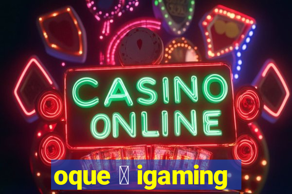 oque 茅 igaming