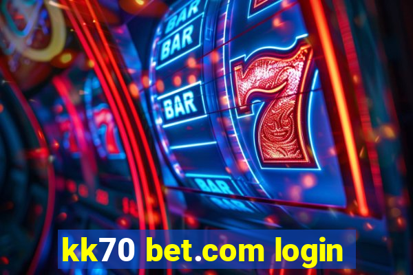 kk70 bet.com login