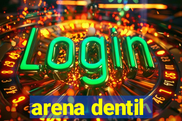 arena dentil