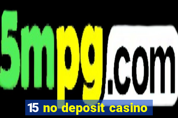 15 no deposit casino