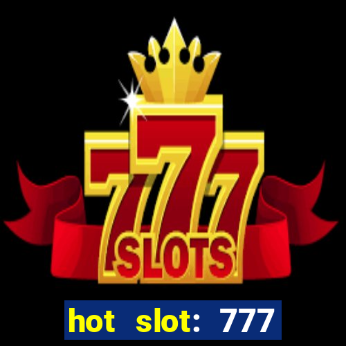 hot slot: 777 crown betano