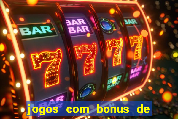 jogos com bonus de boas vindas