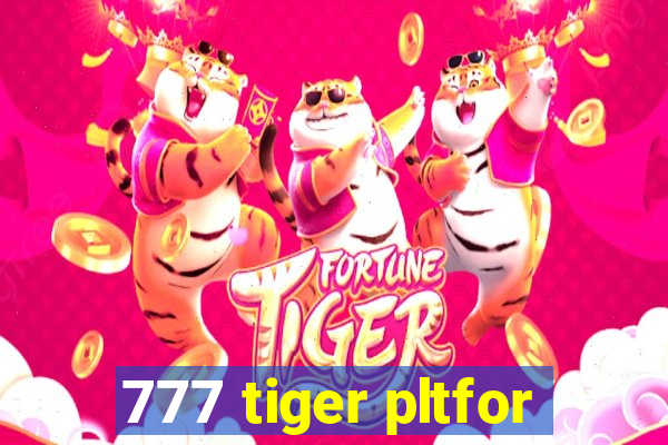 777 tiger pltfor