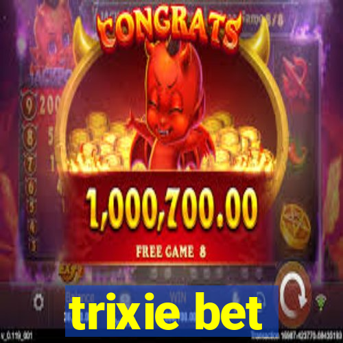 trixie bet