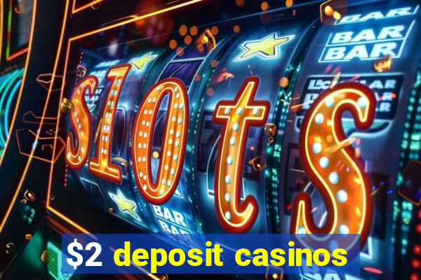 $2 deposit casinos