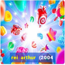 rei arthur (2004 assistir online)