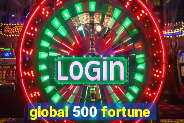 global 500 fortune