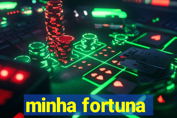 minha fortuna