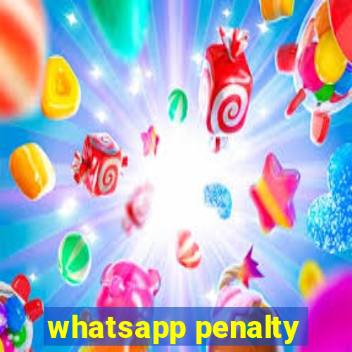 whatsapp penalty