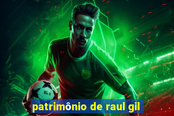 patrimônio de raul gil