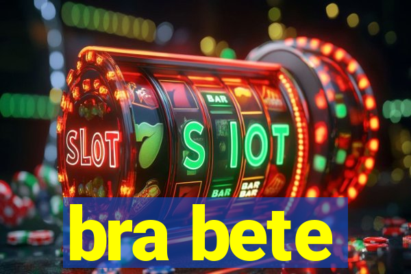 bra bete