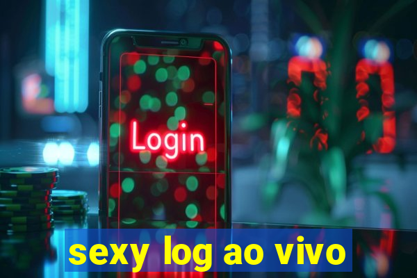 sexy log ao vivo