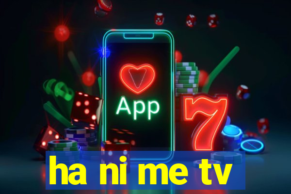 ha ni me tv