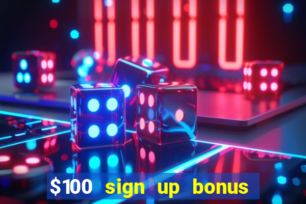 $100 sign up bonus casino no deposit free play