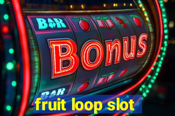 fruit loop slot