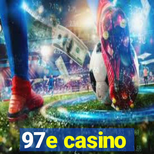 97e casino