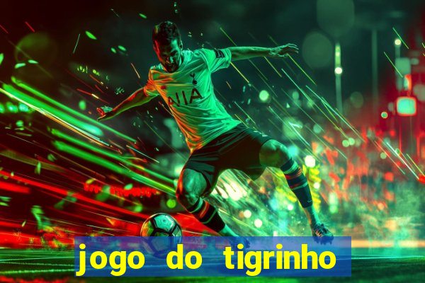 jogo do tigrinho que n茫o precisa depositar