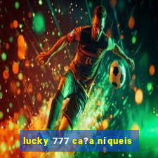 lucky 777 ca?a níqueis