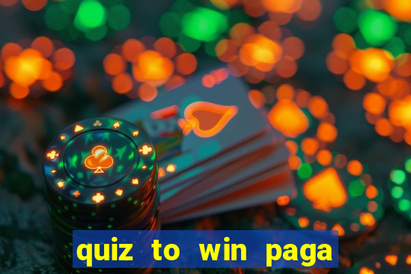 quiz to win paga mesmo quiz money paga mesmo