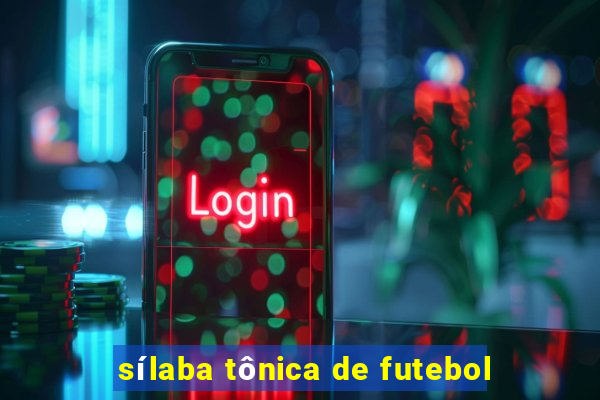 sílaba tônica de futebol