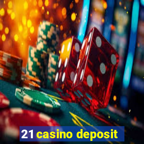 21 casino deposit