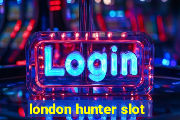 london hunter slot