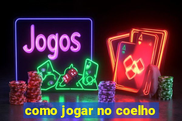 como jogar no coelho