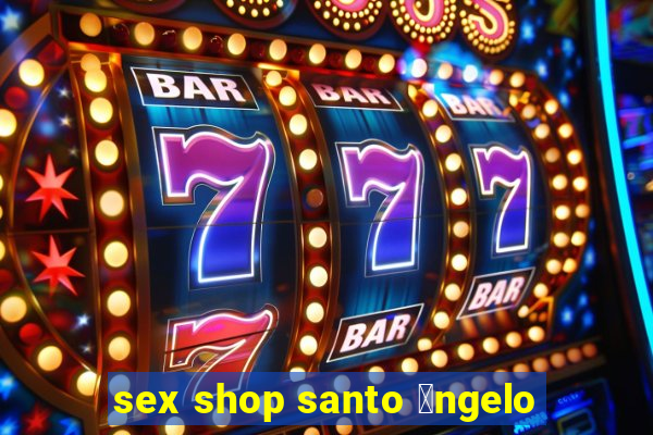 sex shop santo 芒ngelo