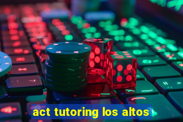 act tutoring los altos