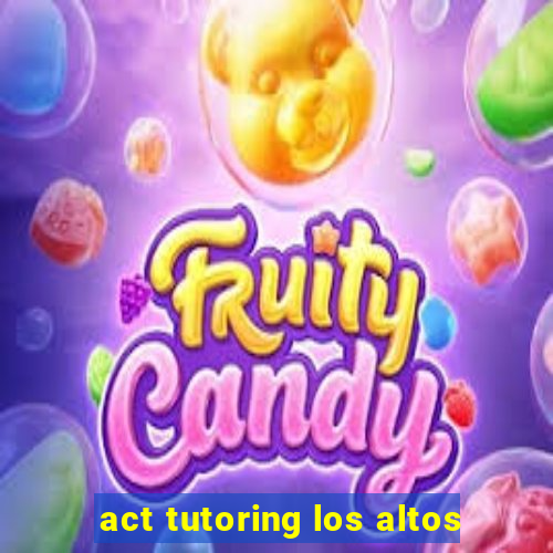 act tutoring los altos