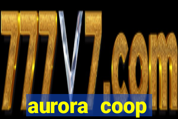 aurora coop trabalhe conosco