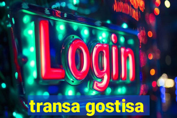 transa gostisa