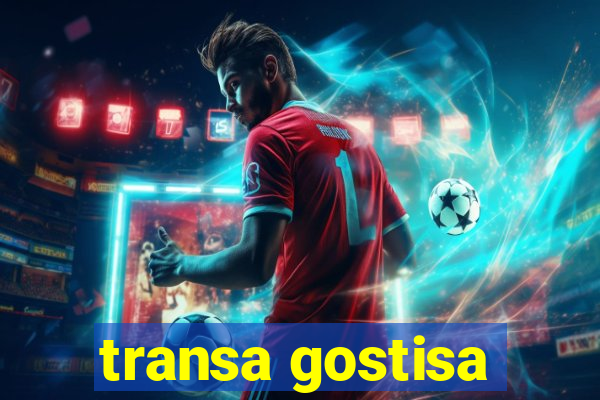 transa gostisa