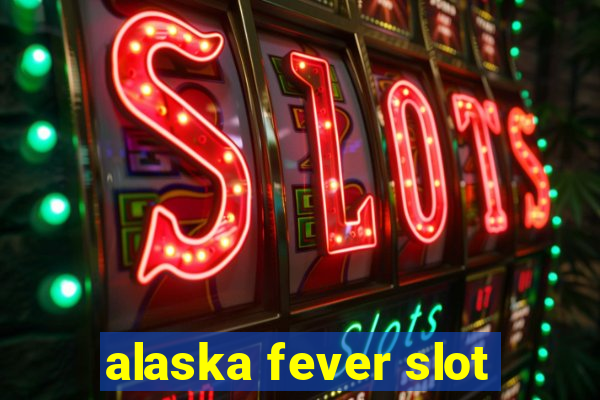 alaska fever slot