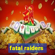 fatal raiders