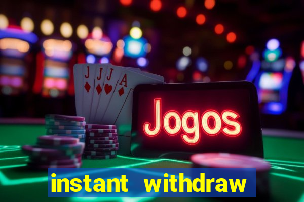 instant withdraw online casino