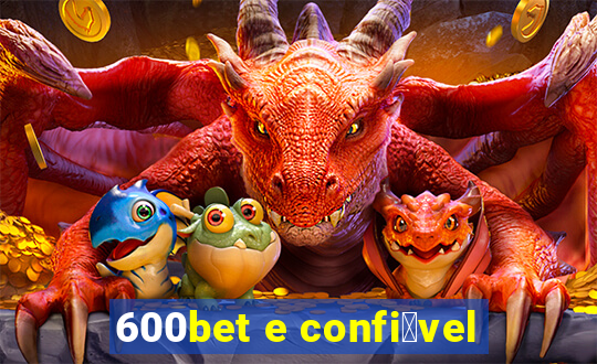 600bet e confi谩vel